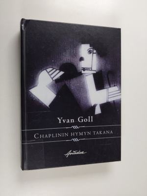 Yvan Goll : Chaplinin hymyn takana : runoja, kirjoituksia...