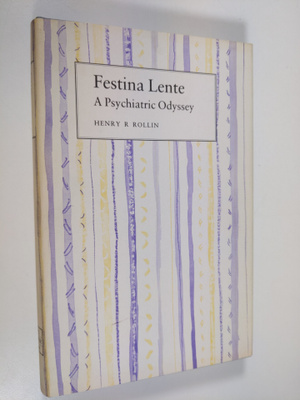 Henry R. Rollin : Festina Lente - A Psychiatric Odyssey