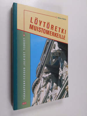 Antero Rautio : Löytöretki muistomerkeille : pääkaupunkis...