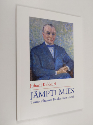 Juhani Kakkuri : Jämpti mies : Tauno Johannes Kukkamäen e...