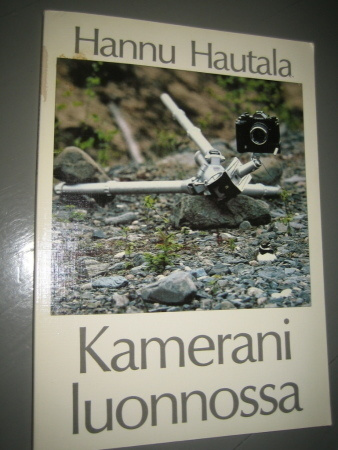 Hautala :Kamerani luonnossa ja Kuukkelin maa