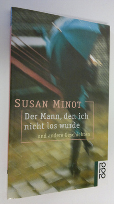 Susan Minot : Der Mann, den ich nicht los wurde : und and...