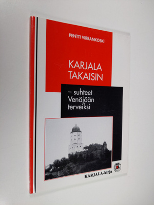 Pentti Virrankoski : Karjala takaisin - suhteet Venäjään ...