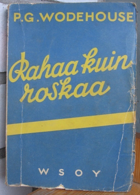 P. G. Wodehouse: Rahaa kuin roskaa, Wsoy 1938. 253 s.