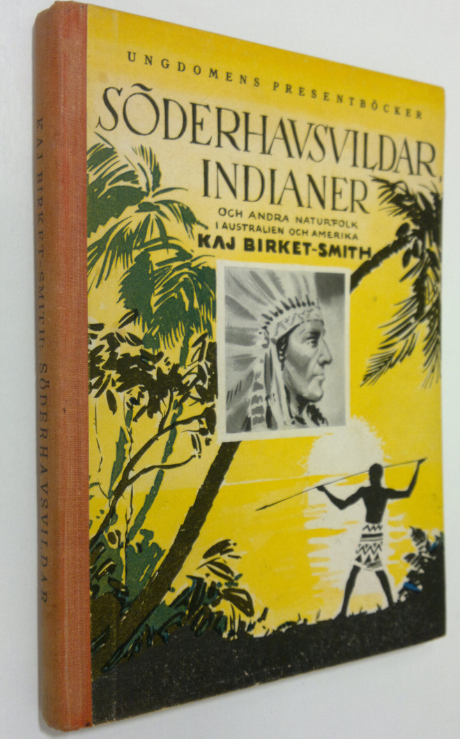 Kaj Birket-Smith : Söderhavsvildar, indianer och andra na...