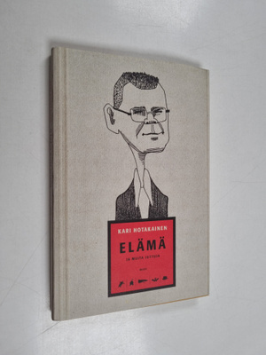Kari Hotakainen : Elämä ja muita juttuja