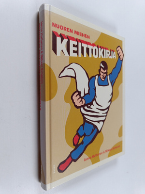 Janne Huttunen ym. : Nuoren miehen keittokirja