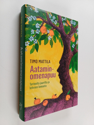 Timo Mattila : Aataminomenapuu : tarinoita juurilta ja le...