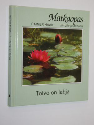 Rainer Haak : Toivo on lahja : Matkaopas sinulle ja minulle