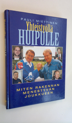Pauli Miettinen : Yhteistyöllä huipulle : miten rakennan ...