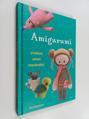 Mia Bengtsson : Amigurumi : virkkaa omat maskottisi