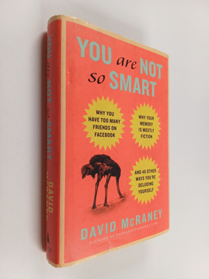 David McRaney : You are not so smart : why you have too m...