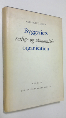 Axel H. Pedersen : Byggeriets retlige og okonomiske organ...