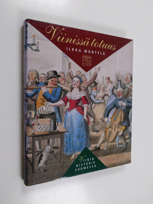 Ilkka Mäntylä : Viinissä totuus : viinin historia Suomessa