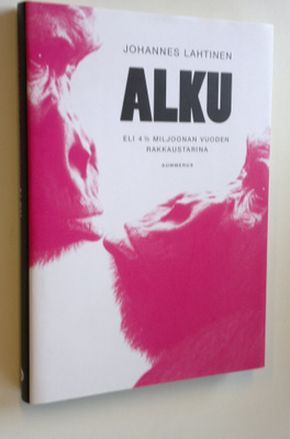 Johannes Lahtinen : Alku, eli 4,5 miljoonan vuoden rakkau...