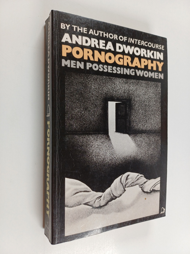 Andrea Dworkin : Pornography : men possessing women