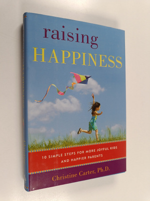 Christine Carter : Raising Happiness - 10 Simple Steps fo...