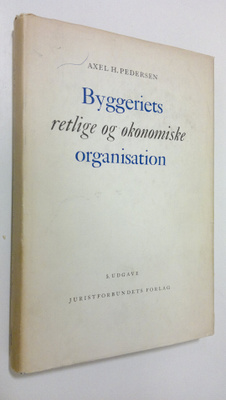 Axel H. Pedersen : Byggeriets retlige og okonomiske organ...