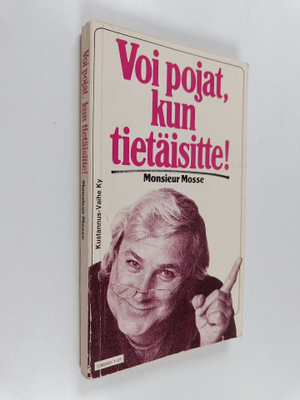 Monsieur Mosse : Voi pojat, kun tietäisitte! eli Raimo Jä...