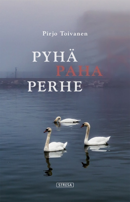 Pirjo Toivanen: PYHÄ, PAHA PERHE
