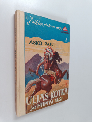 Asko Paju : Uljas kotka ja Hiipivä susi : intiaaniseikkai...