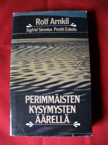 Arnkil, Rolf : Perimmäisten kysymysten äärellä
