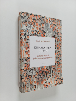 Mari Manninen : Kiinalainen juttu : 33 Kiina-myyttiä, jot...
