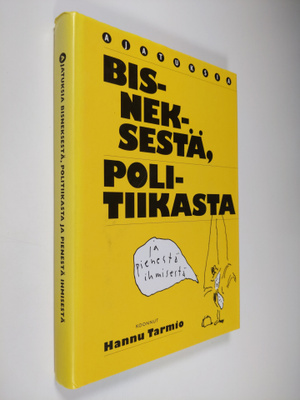 Hannu Tarmio : Ajatuksia bisneksestä, politiikasta ja pie...