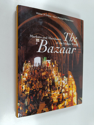 Walter M. Weiss : The bazaar : markets and merchants of t...