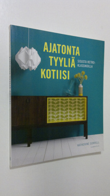 Katherine Sorrell : Ajatonta tyyliä kotiisi : sisusta ret...