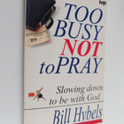 Bill Hybels : Too busy not to pray : slowing down to be w... - pikkukuva 1