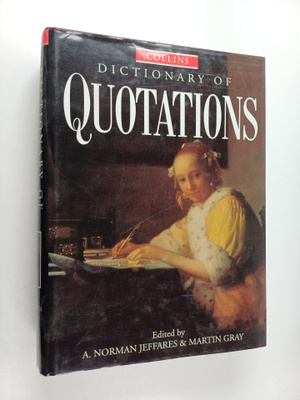 A. Norman (ed.) Jeffares : Collins Dictionary of Quotations