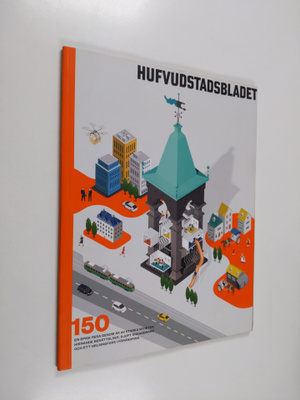 Hufvudstadsbladet 150. En episk resa genom år av starka n...