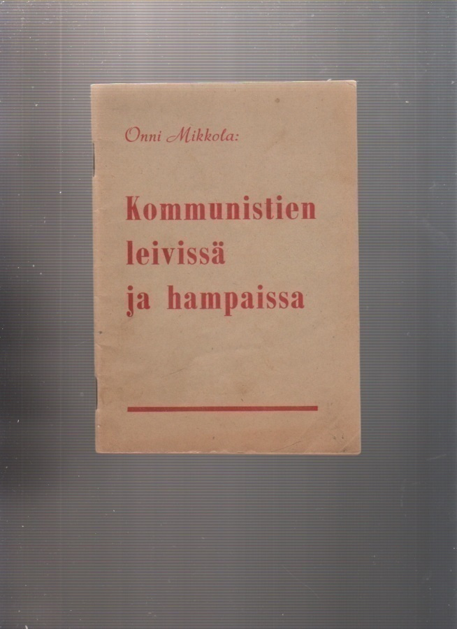 Mikkola, Onni: Kommunistien leivissä ja hampaissa, 1948, K3