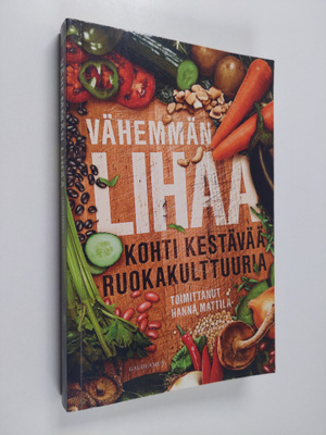 Hanna (toim.) Mattila : Vähemmän lihaa : kohti kestävää r...