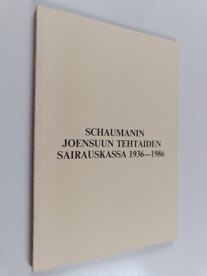Pekka Kauppinen : Schaumanin Joensuun tehtaiden sairauska...