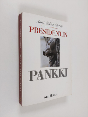 Antti-Pekka Pietilä : Presidentin pankki : kertomus Suome...