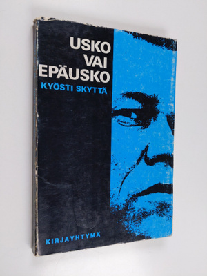 Kyösti Skyttä : Usko vai epäusko : epätieteellisiä tarkas...