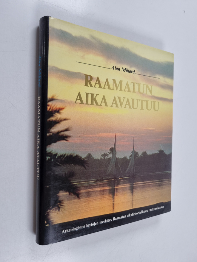 Alan Millard : Raamatun aika avautuu : arkeologisten löyt...