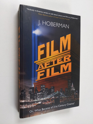 J. Hoberman : Film After Film - Or, What Became Of 21St C...