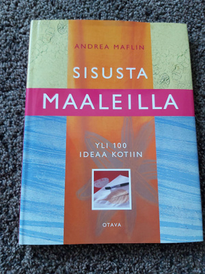 Sisusta maaleilla, yli 100 ideaa kotiin