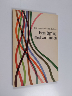 Beda Larsson : Hemfärgning med växtämnen - Råd och anvisn...