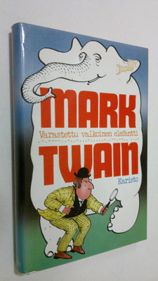 Mark Twain : Varastettu valkoinen elefantti ja muita tari...
