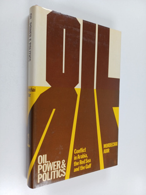 Mordechai Abir : Oil, power and politics : conflict in Ar...
