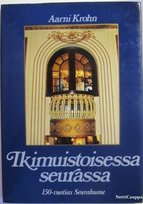 Aarni Krohn • Ikimuistoisessa seurassa • Seurahuone 150-v.