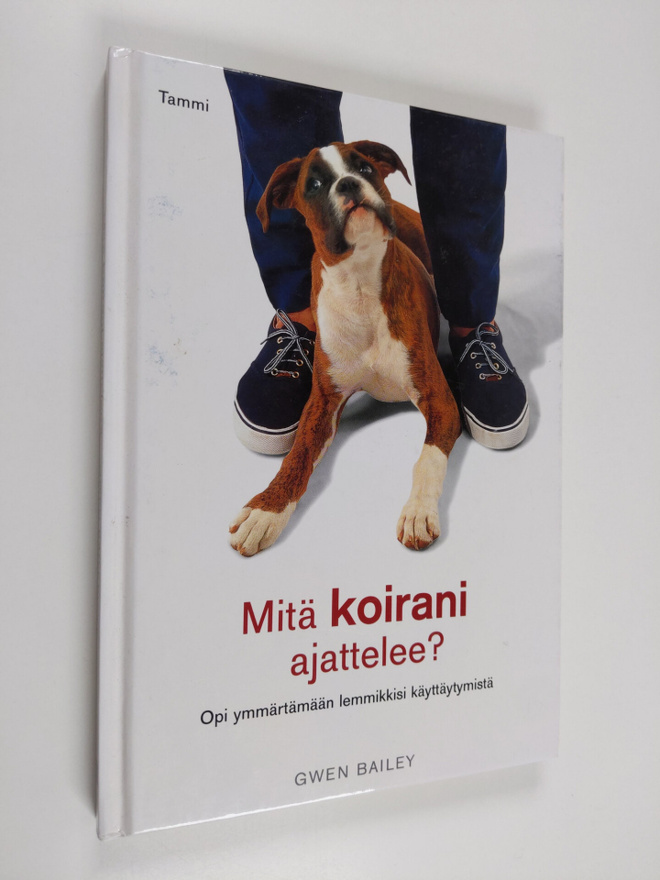 Gwen Bailey : Mitä koirani ajattelee? : Opi ymmärtämään l...