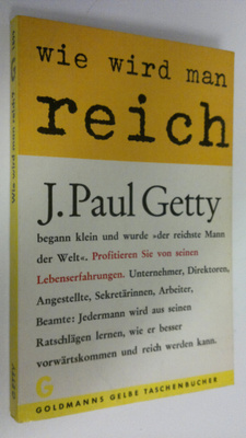 J. Paul Getty : Wie wird man reich