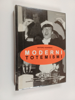 Antero Kiianmaa : Moderni totemismi : tutkimus työelämäst...