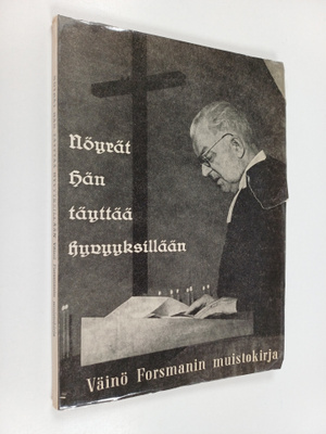 Nöyrät hän täyttää hyvyyksillään : Väinö Forsmanin muisto...