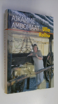 Ulla Roihu : Aikamme Ambomaat : toimittajan matkapäiväkir...